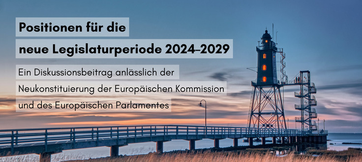 Bild von einem Leuchtturm an einem Steg. Auf dem Bild steht: Positionen für die neue Legislaturperiode 2024-2029 - Ein Diskussionsbeitrag anlässlich der Neukonstituierung der Europäischen Kommission und des Europäischen Parlaments