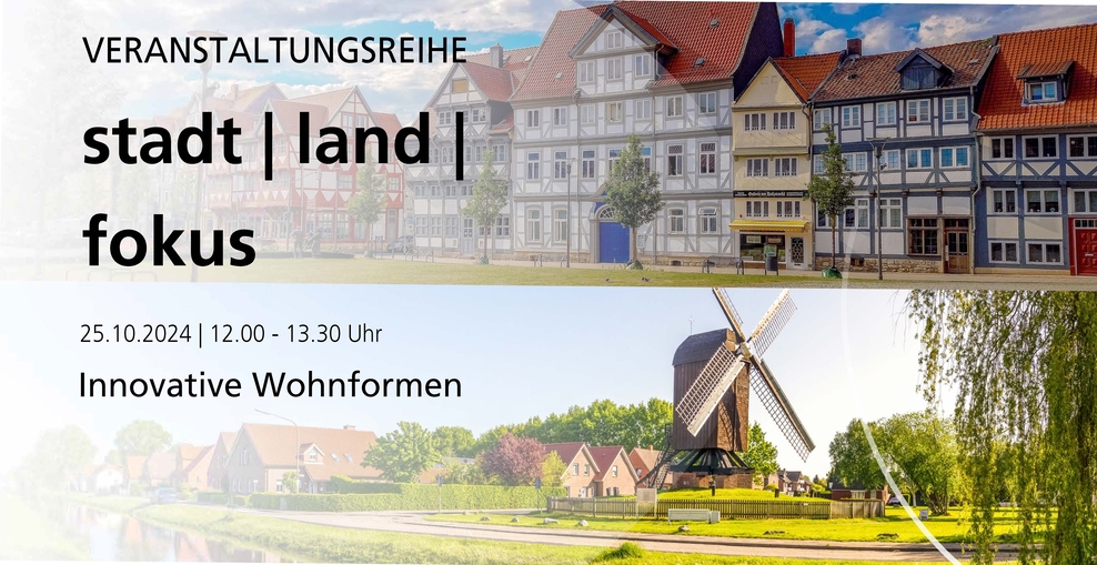 Bildcollage für die Veranstaltungsreihe stadt, land, fokus. Die Bilder zeigen eine Reihe von Fachwerkhäusern und eine Windmühle in ländlichem Umfeld. Text: 25.10.2024, 12.00 - 13.30 Uhr. Innovative Wohnformen