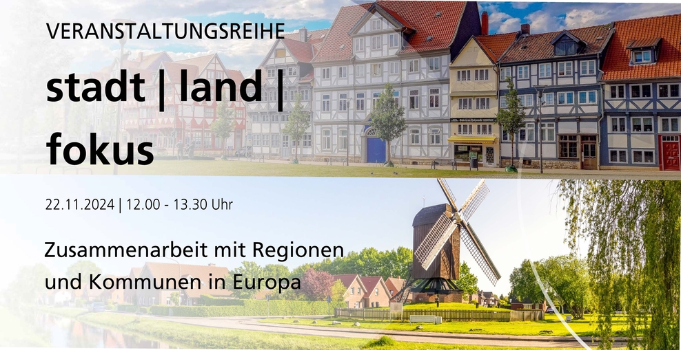 Stadt Land Fokus. Zusammenarbeit mit Regionen und Kommunen in Europa. 22.11.2024, 12 bis 13.30 Uhr