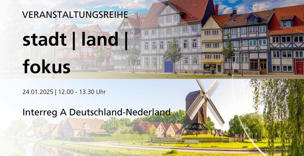 Stadt Land Fokus. Interreg A Deutschland-Nederland. 24.01.2025, 12 bis 13.30 Uhr