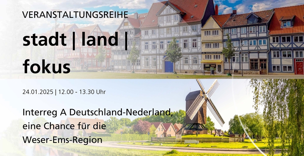 Stadt Land Fokus. Interreg A Deutschland-Nederland, eine Chance für die Weser-Ems-Region. 24.01.2025, 12 bis 13.30 Uhr